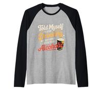 Told Myself Stop Drinking But I'm an Alcoholic - Raglan Baseball Tee