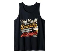 Told Myself Stop Drinking But I'm an Alcoholic - Tank Top