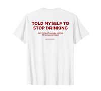 TOLD MYSELF TO STOP DRINKING. BUT I'M NOT GONNA LISTEN. BACK T-Shirt