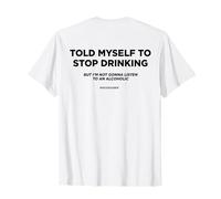 TOLD MYSELF TO STOP DRINKING. BUT I'M NOT GONNA LISTEN. BACK T-Shirt