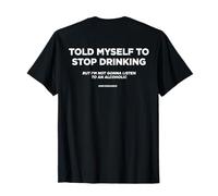 TOLD MYSELF TO STOP DRINKING. BUT I'M NOT GONNA LISTEN. BACK T-Shirt