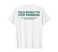 Told Myself to Stop Drinking But I'm Not Gonna Listen (Back) T-Shirt