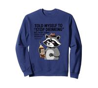 Told Myself To Stop Drinking But I'm Not Gonna Sweatshirt