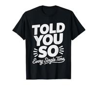 Told So Every Single Time Happens Again Funny Sarcastic T-Shirt