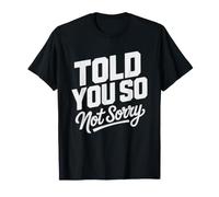 Told So Not Sorry About Being Right Along Unapologetic T-Shirt