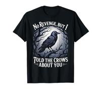 Told The Crows About You Gothic Birds Animal Funny Crow T-Shirt