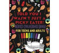 Told You I Wasn't Just A Picky Eater ARFID Coloring Book For Teens and Adults: Light-Hearted Novelty Coloring Book About / Selective Eating