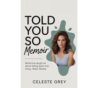 Told you so memoir: What Love Taught Me About Falling Apart and Rising Again- Mayci Neeley