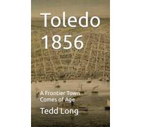 Toledo 1856: A Frontier Town Comes of Age