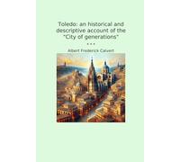 Toledo: an historical and descriptive account of the "City of generations" (Classic Books)