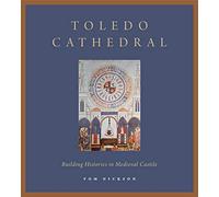Toledo Cathedral: Building Histories in Medieval Castile