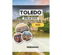 TOLEDO GUÍA DE VIAJE 2026: El antiguo corazón imperial de España en Europa, donde calles medievales, catedrales sagradas, sinagogas ocultas, vistas ... cultural se unen en una ciudad viva.