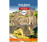 Toledo Reiseführer 2026: Entdecken Sie Spaniens historischen Charme, verborgene Schätze, Attraktionen und Küche mit Insider-Tipps für ein unvergessliches Erlebnis