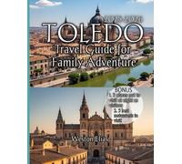 Toledo Travel Guide For Family Adventure 2025-2026: Discover Timeless History,Family Fun,and Hidden Gems in Spain’s Imperial City
