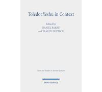Toledot Yeshu in Context – The Jewish "Life of Jesus" – Texts and Studies in Ancient Judaism 182