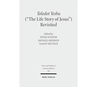 Toledot Yeshu ("The Life Story of Jesus") Revisited: A Princeton Conference: 143 (Texts and Studies in Ancient Judaism)