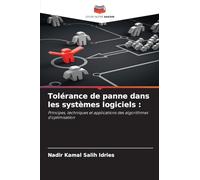 Tolérance de panne dans les systèmes logiciels: Principes, techniques et applications des algorithmes d'optimisation