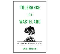 Tolerance Is a Wasteland: Palestine and the Culture of Denial