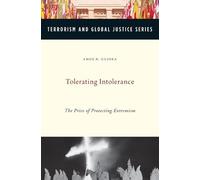 Tolerating Intolerance: The Price of Protecting Extremism (Terrorism and Global Justice Series)