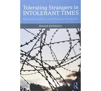 Tolerating Strangers in Intolerant Times: Psychoanalytic, Political and Philosophical Perspectives