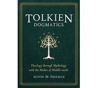 Tolkien Dogmatics, Austin Freeman, Paperback
