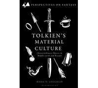 Tolkien's Material Culture : (Extra)ordinary Objects in Middle-earth and Beyond
