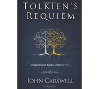Tolkien's Requiem: Concerning Beren and Lúthien: Volume 1 (Tolkien's Wisdom)