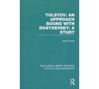 Tolstoy: An Approach bound with Dostoevsky: A Study: 08 (Routledge Library Editions: Tolstoy and Dostoevsky)