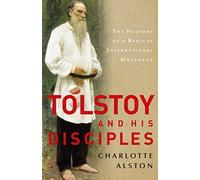 Tolstoy and his Disciples: The History of a Radical International Movement