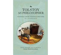 Tolstoy as Philosopher. Essential Short Writings: An Anthology