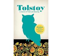 Tolstoy in Search of Truth and Meaning: Wisdom from His Letters, Novels, Essays and Conversations