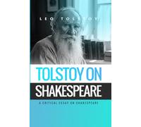 Tolstoy on Shakespeare: A CRITICAL ESSAY ON SHAKESPEARE