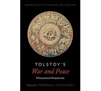 Tolstoy's War and Peace: Philosophical Perspectives (Oxford Studies in Philosophy and Literature)