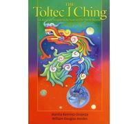 Toltec I Ching: 64 Keys to Inspired Action in the New World