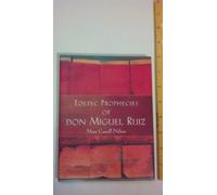 Toltec Prophecies of don Miguel Ruiz