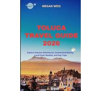 Toluca Travel Guide 2026: Explore Volcano Adventures, Cosmovitral Beauty, Local Food, Markets, and Day Trips