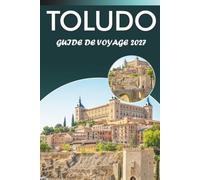 TOLUDO GUIDE DE VOYAGE 2026-2027: Old Town Walk, synagogue El Tránsito, sites de la cathédrale, excursion d'une journée à Aranjuez, Mirador del Valle, et conseils pour restaurer local