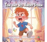 Tom and His Angry Storm: A Children’s Story About Controlling Anger and Emotions: A Short Moral Story for Kids Ages 6-8 to Learn Calmness, Kindness, and Emotional Control