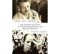 Tom and Jack: The Intertwined Lives of Thomas Hart Benton and Jackson Pollock