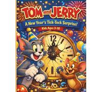 Tom and Jerry: A New Year’s Tick-Tock Surprise!: A Fun-Filled Countdown Adventure About Friendship, Teamwork, and New Beginnings for Kids Ages 3-10