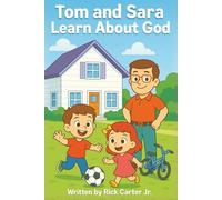 Tom and Sara Learn About God: A Timely Christian Children’s Book About God, Creation, Faith, and Biblical Character. (Tom and Sara’s Big Lessons Series)