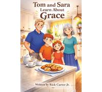 Tom and Sara Learn About Grace: A Christian Children’s Book About Grace, God’s Love, and Undeserved Gifts (Tom and Sara’s Big Lessons Series)