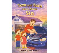 Tom and Sara Learn About Sin: A Timely Christian Children's Book About Sin, God's Law, and Forgiveness. (Tom and Sara’s Big Lessons Series)