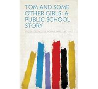 Tom and Some Other Girls: A Public School Story