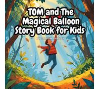 Tom and the Magical Balloon Story book for kids: A sky-high adventure full of wonder, friendship, and imagination!