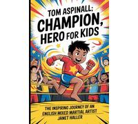 TOM ASPINALL: CHAMPION, HERO FOR KIDS: The Inspiring Journey of an English Mixed Martial Artist