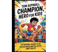 TOM ASPINALL: CHAMPION, HERO FOR KIDS: The Inspiring Journey of an English Mixed Martial Artist