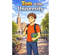Tom at the University: A Simple Story in Easy English for Kids and Early Learners, Ages 5-8, with Short Sentences, Visual Storytelling, Supporting ... and Beginners (Easy English Travel Stories)