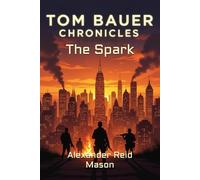 Tom Bauer Chronicles: The Spark