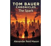 Tom Bauer Chronicles: The Spark